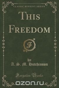 This Freedom (Classic Reprint)