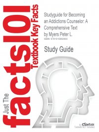 Studyguide for Becoming an Addictions Counselor. A Comprehensive Text by L., Myers Peter, ISBN 9780763749224