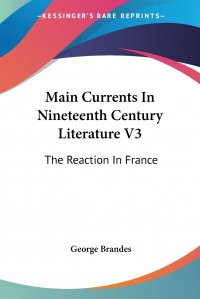 Main Currents In Nineteenth Century Literature V3. The Reaction In France