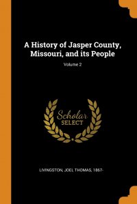 A History of Jasper County, Missouri, and its People; Volume 2