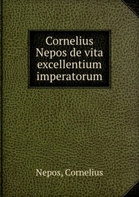 Cornelius Nepos de vita excellentium imperatorum