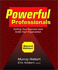 Powerful Professionals: Getting Your Expertise Used Inside Your Organization